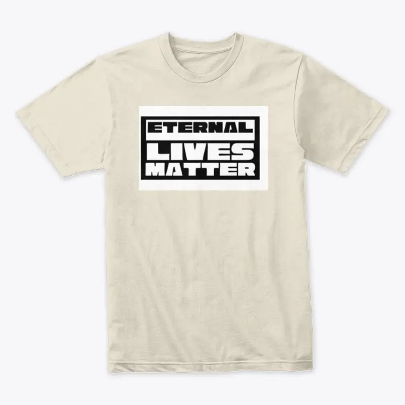 Eternal Lives Matter T Shirt