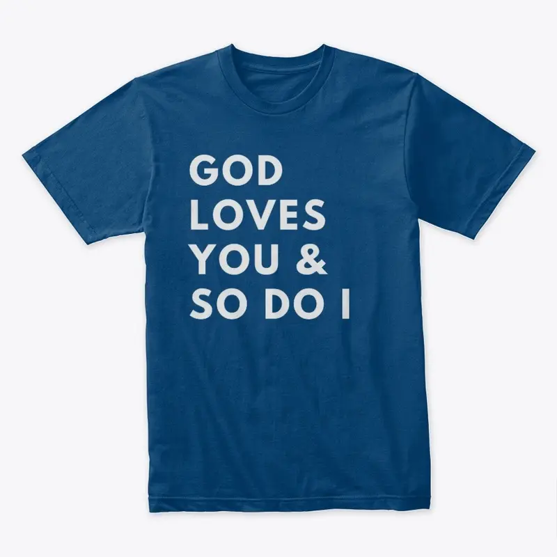 God Loves You & So Do I Shirt