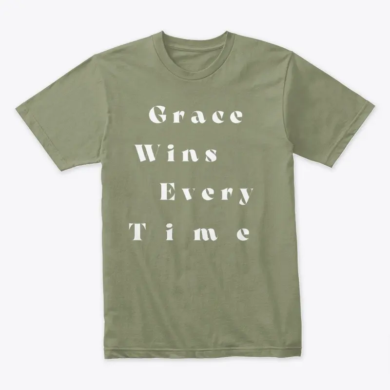 Grace Wins Every Time T Shirt