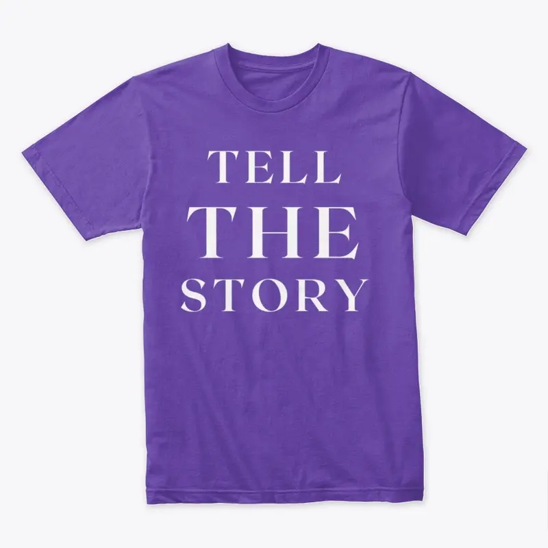 Tell THE Story T Shirt